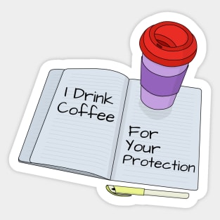 I Drink Coffee For Your Protection Sticker